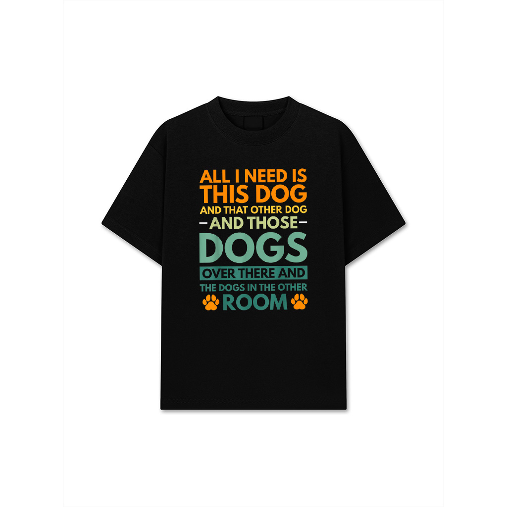All I Need Is This Dog And That Other Dog Dog Obsessed T-Shirt