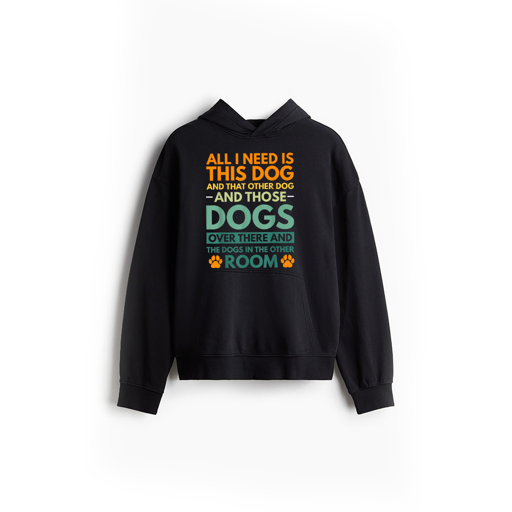 All I Need Is This Dog And That Other Dog Dog Obsessed Hoodie