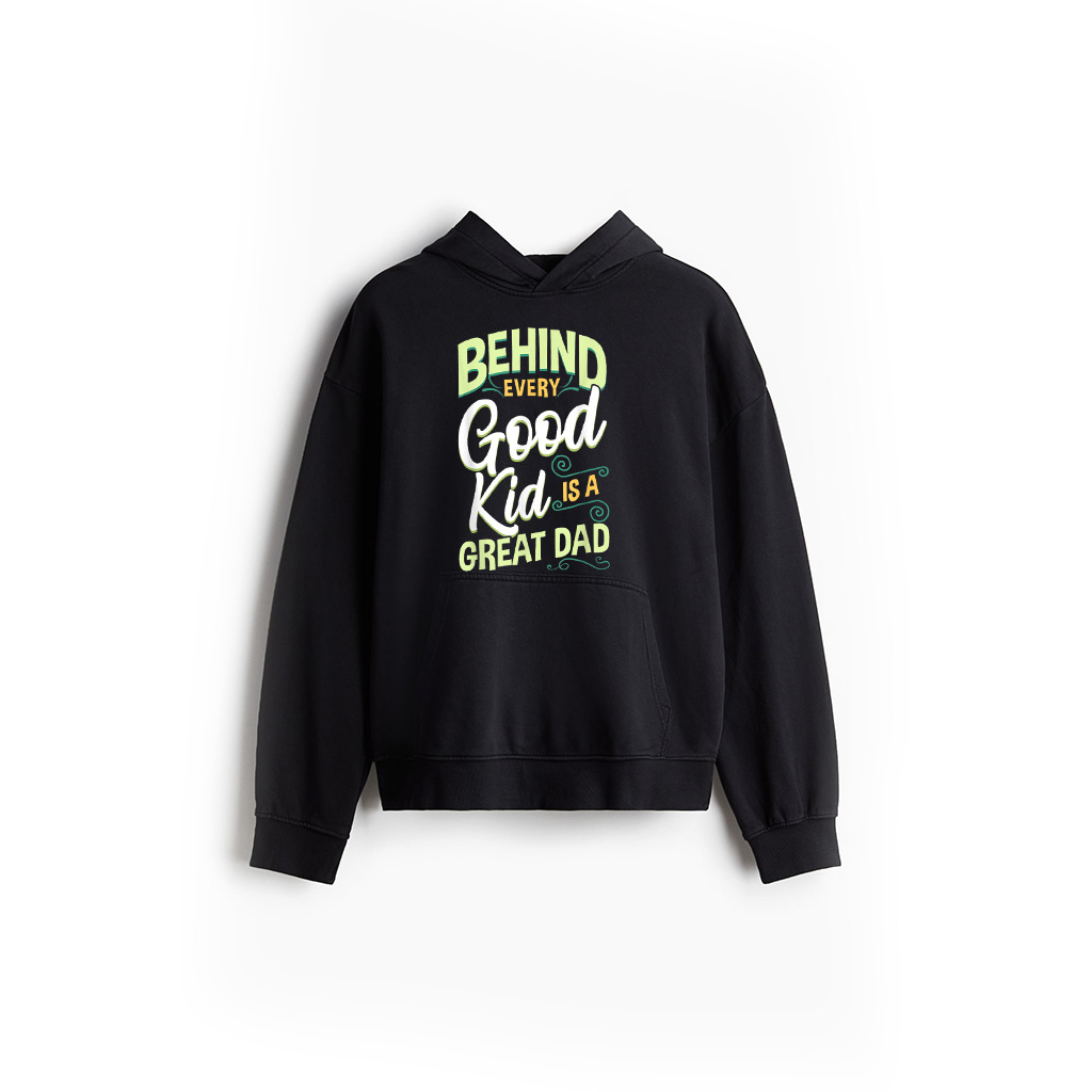 Behind Every Good Kid Is A Great Dad, Father's Day Hoodie