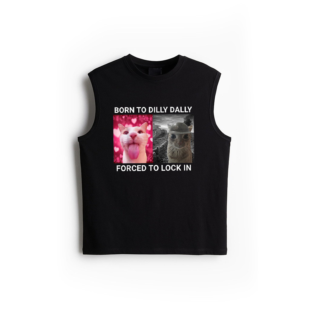 Born To Dilly Dally Forced To Lock In Cat Meme Tank Top