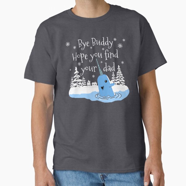 Bye Buddy Hope You Find Your Dad Classic T Shirt