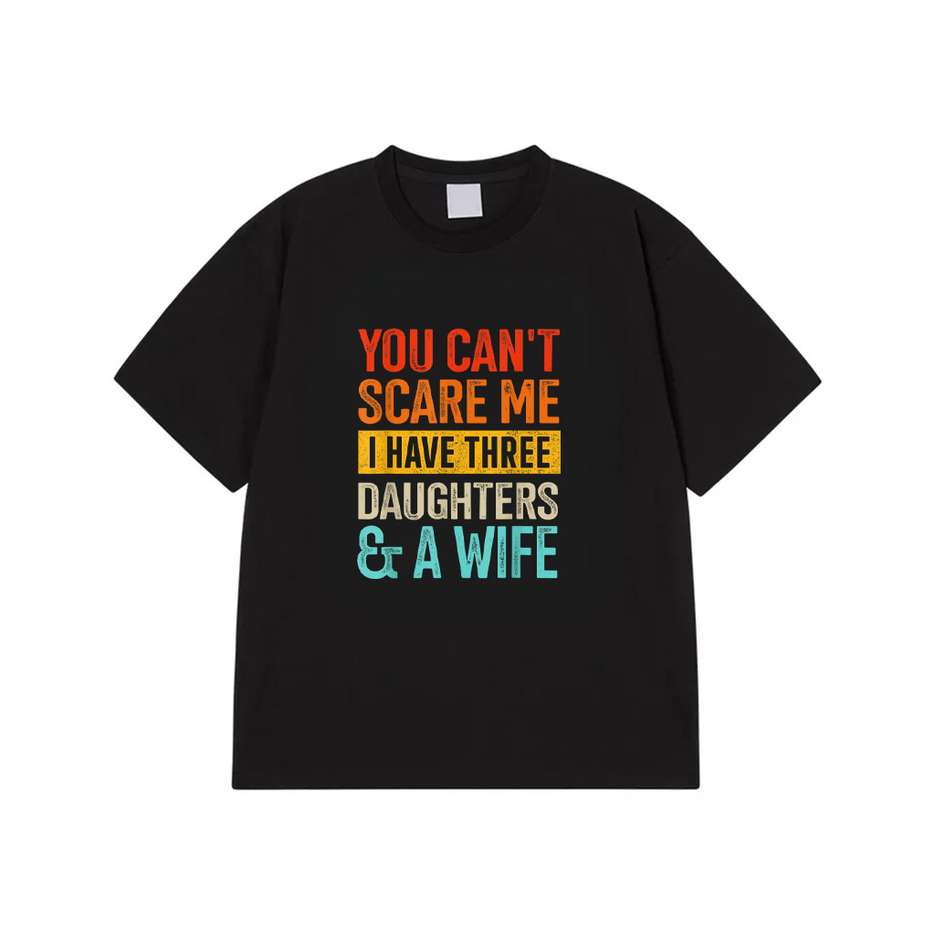 Can't Scare Me Three Daughters And Wife For Dad Fathers Day T-Shirt