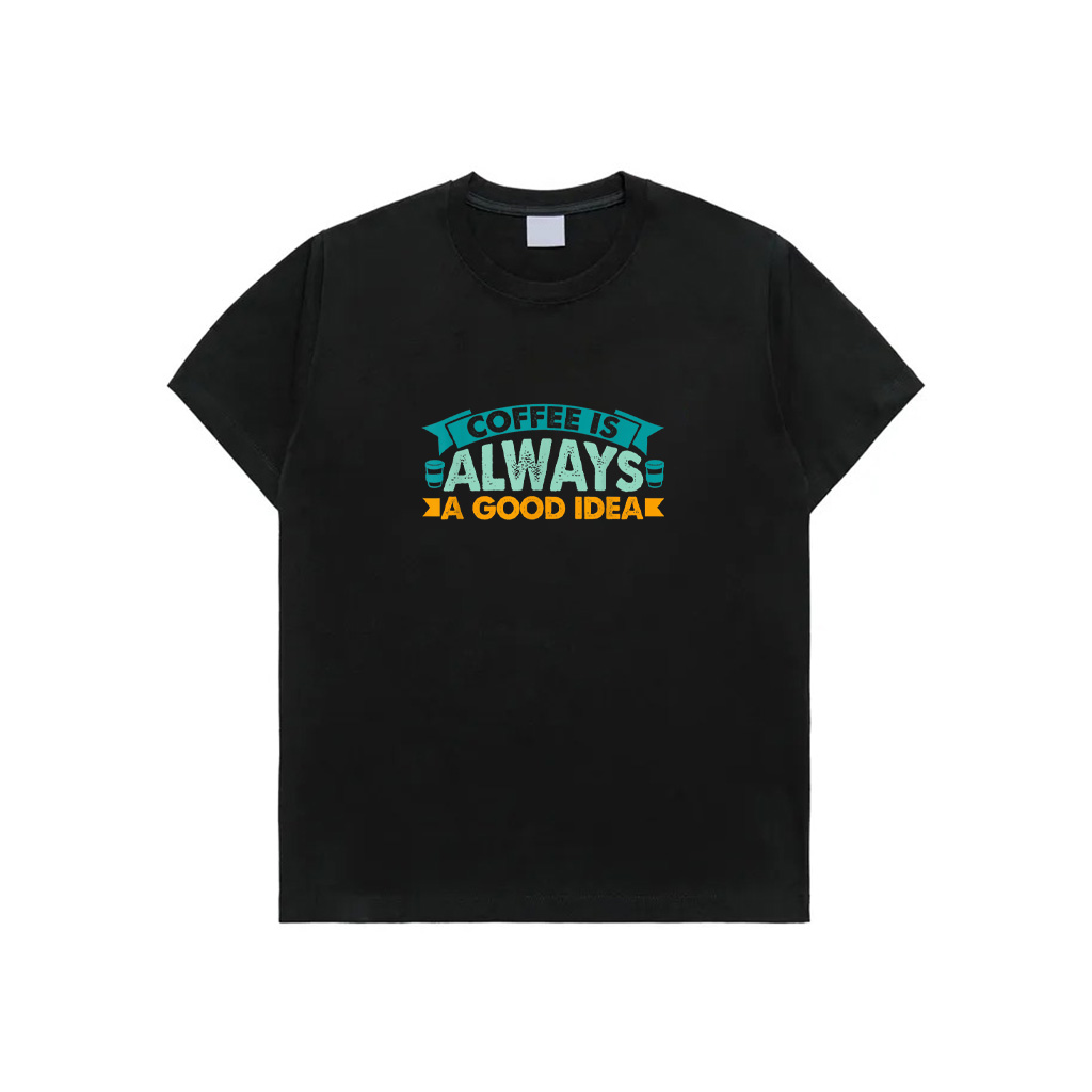 Coffee Is Always A Good Idea Coffee Lover T-Shirt
