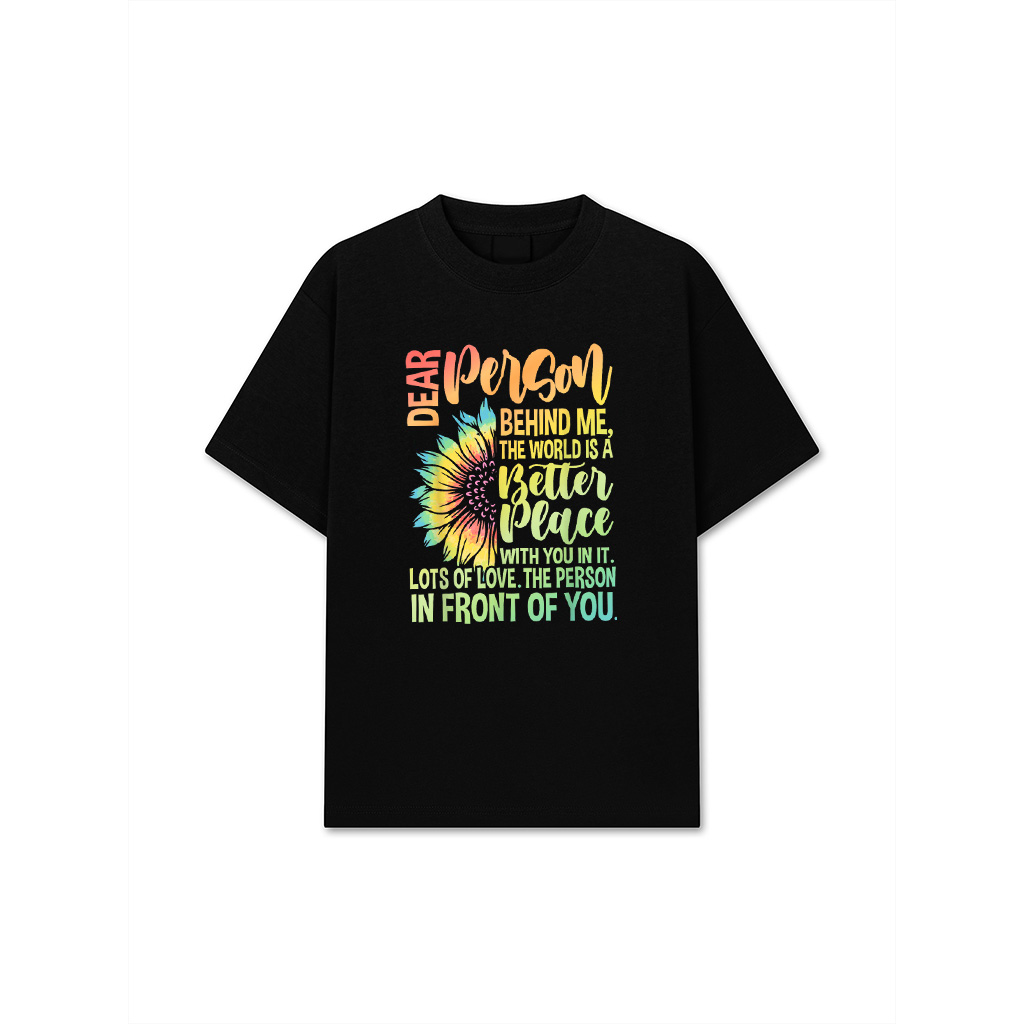 Dear Person Behind Me The World Is A Better Place Sunflower T-Shirt