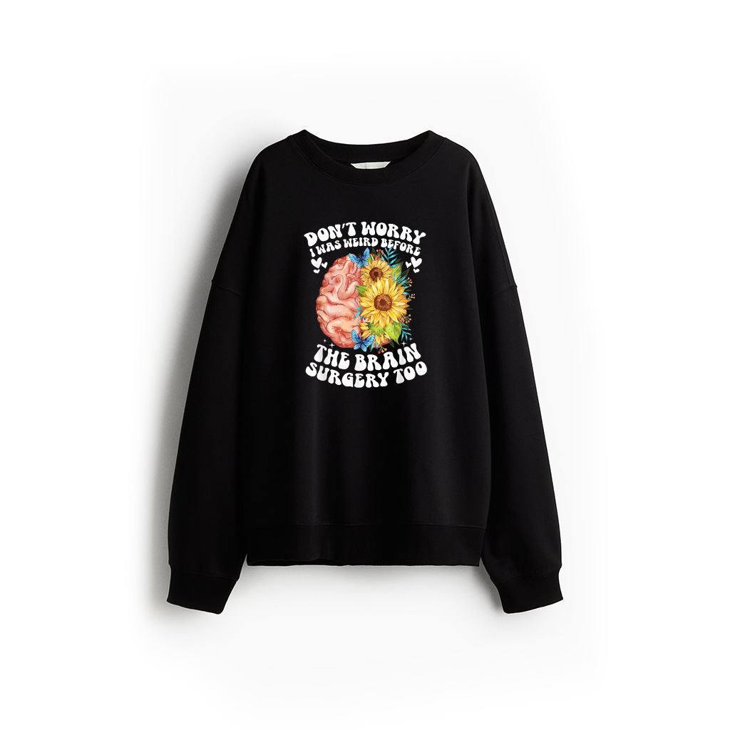 Don't Worry I Was Weird Before The Brain Surgery Sunflower Sweatshirt 21-07-2025