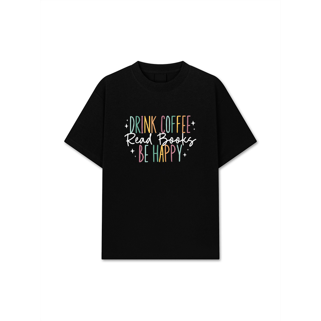 Drink Coffee Read Books Be Happy T-Shirt