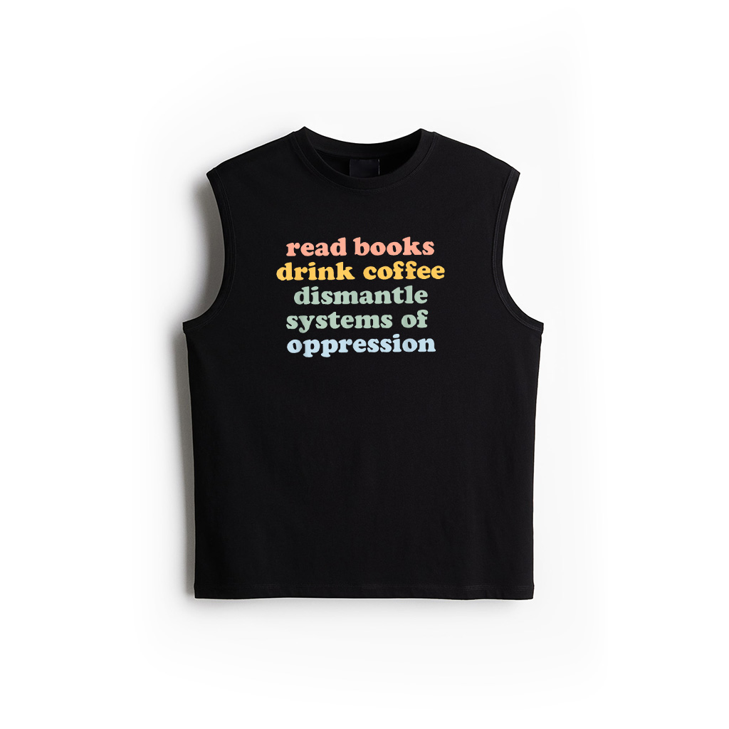 Drink Coffee Read Books Dismantle Systems Of Oppression Tank Top