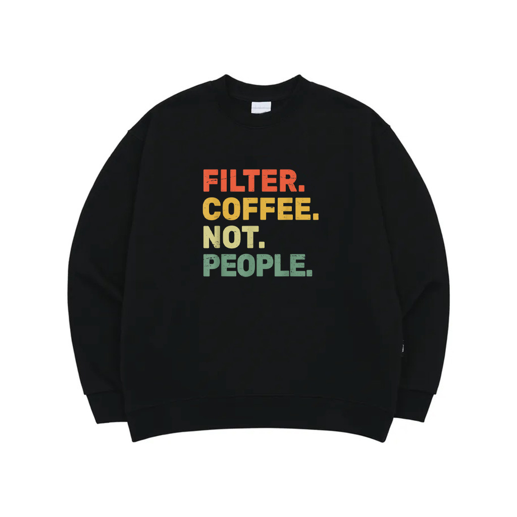 Filter Coffee Not People Espresso Barista Cafe Coffeelover Sweatshirt