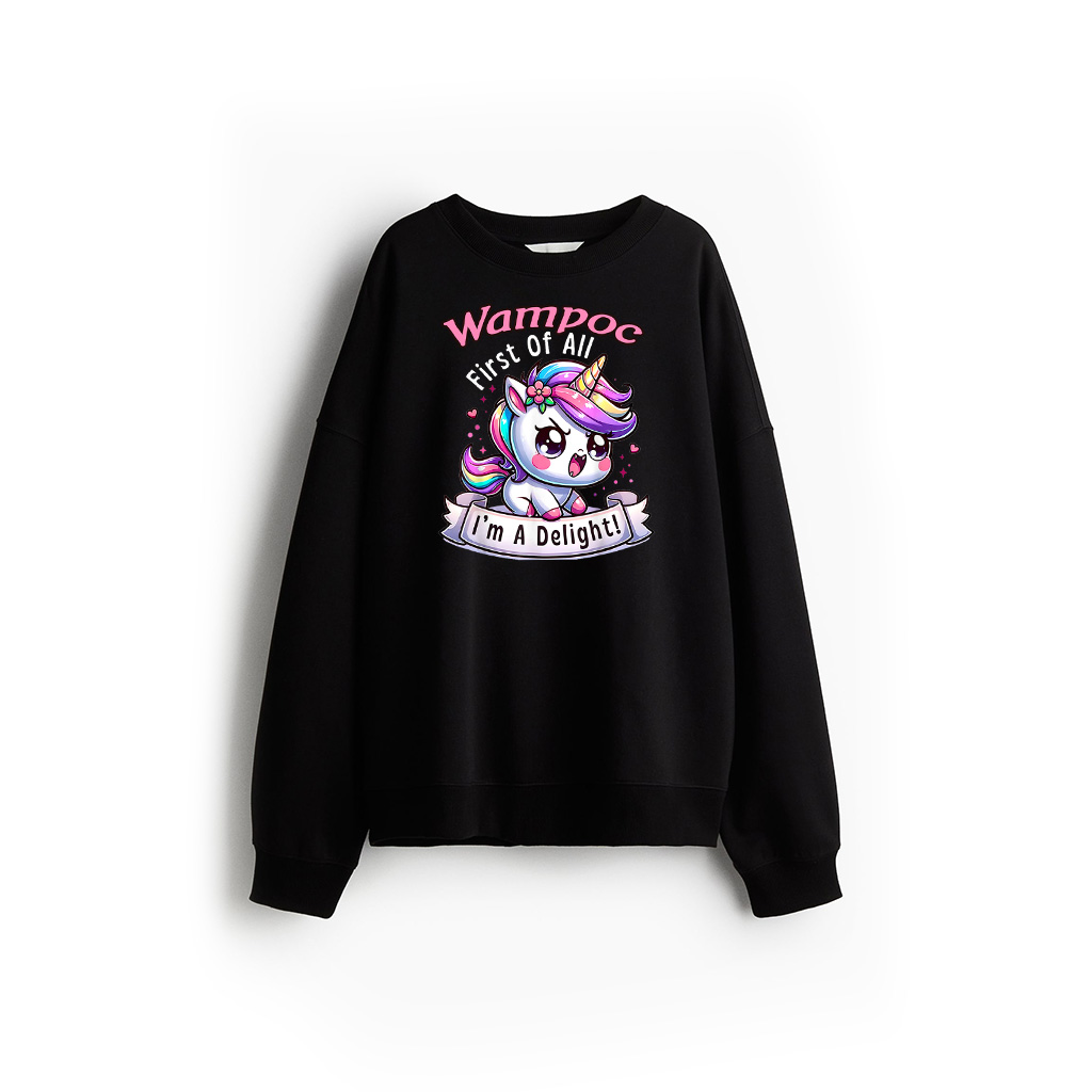 First Of All I'm A Delight Sarcastic Angry Unicorn Unicorns Sweatshirt