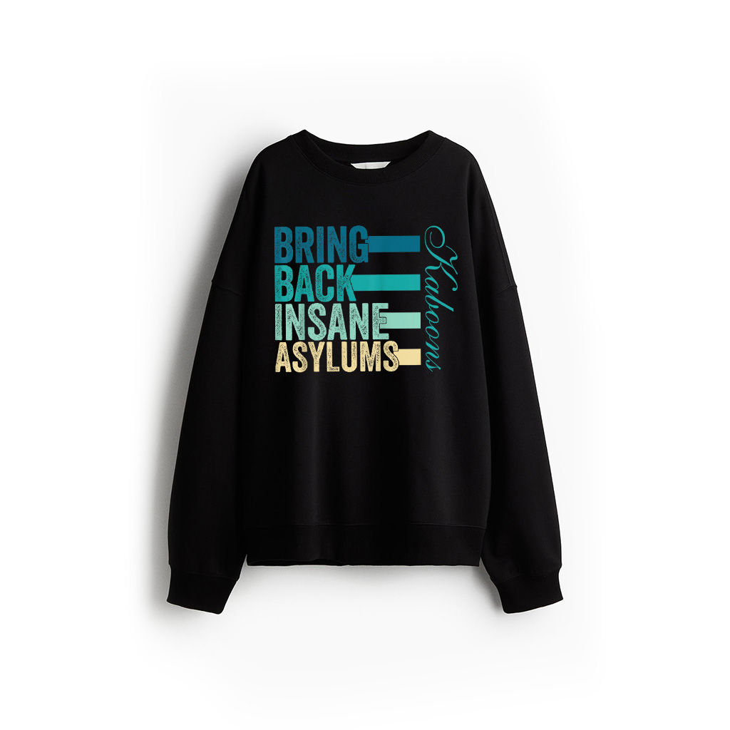 Funny Quote Retro Bring Back Insane Asylums Vintage Sweatshirt