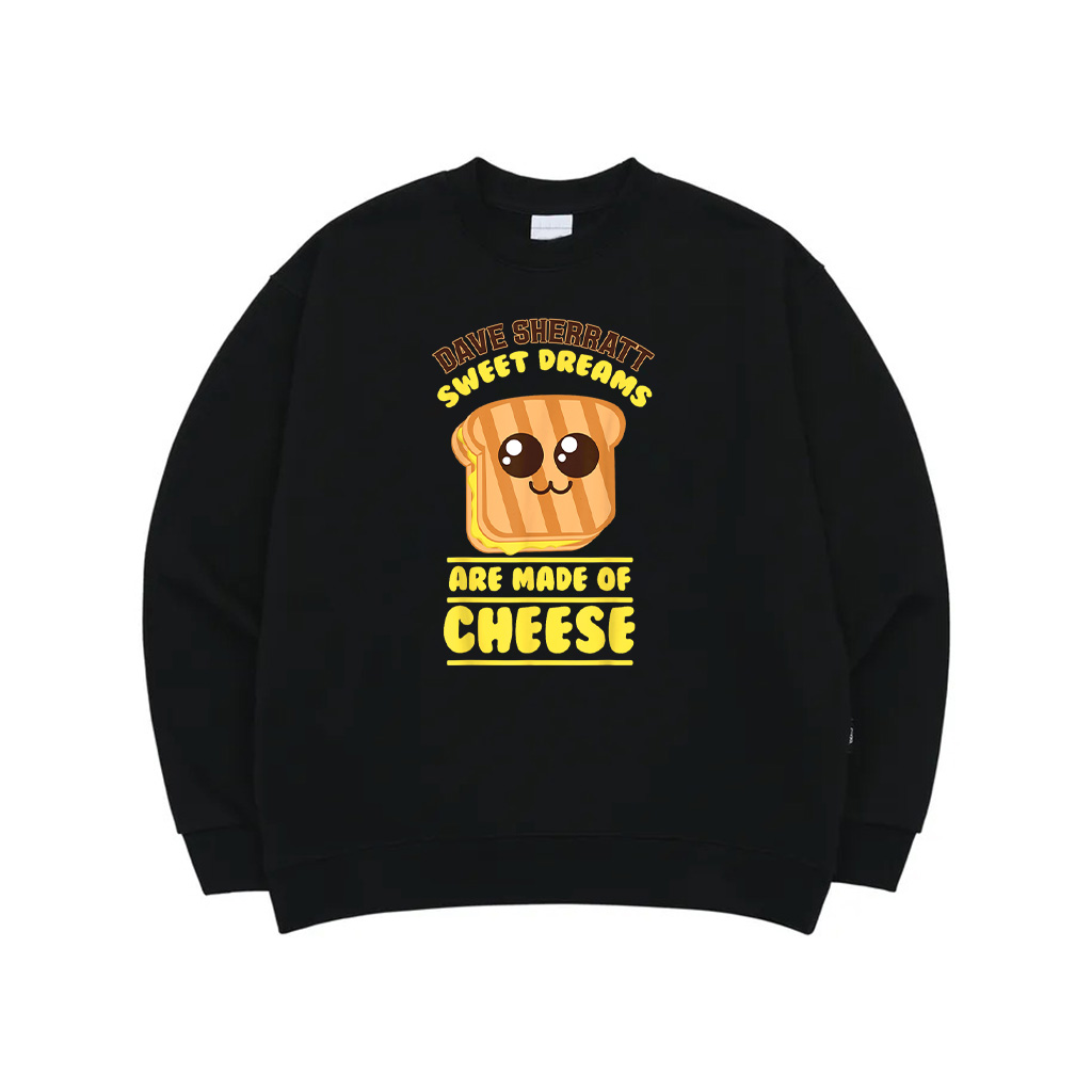Funny Unique Sweet Dreams Are Made Of Cheese Shirt Gift Sweatshirt