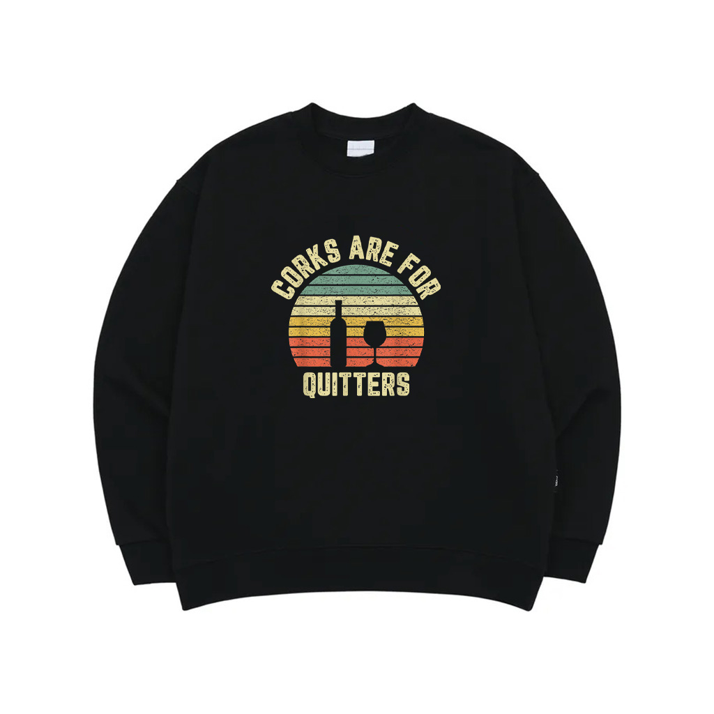 Funny Wine Shirt Corks Are For Quitters Wine Gift Idea Sweatshirt