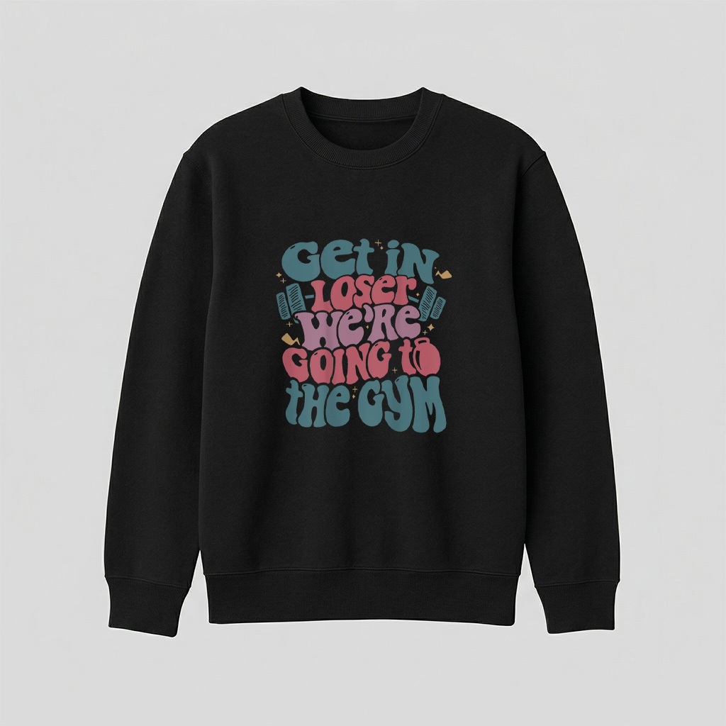 Get In Loser Were Going To The Gym T Shirt