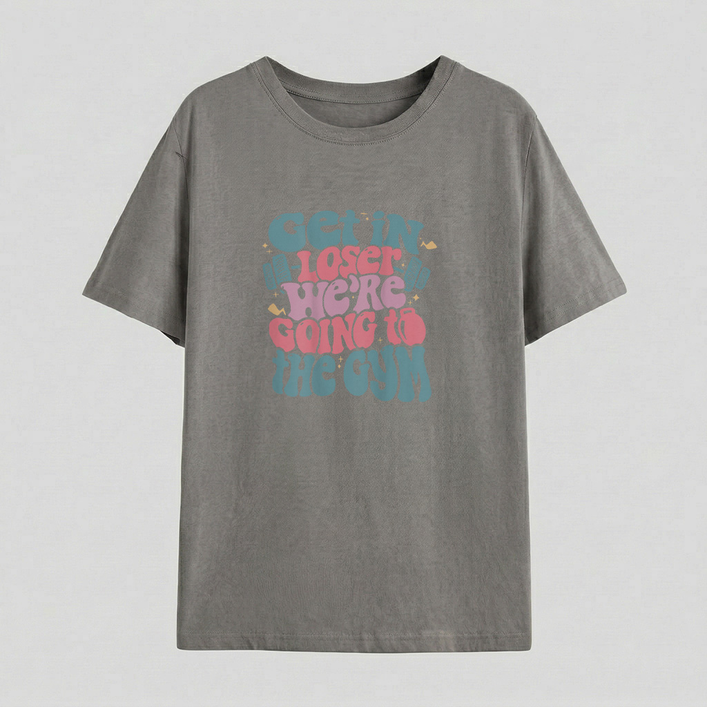 Get In Loser Were Going To The Gym T Shirt - Image 4