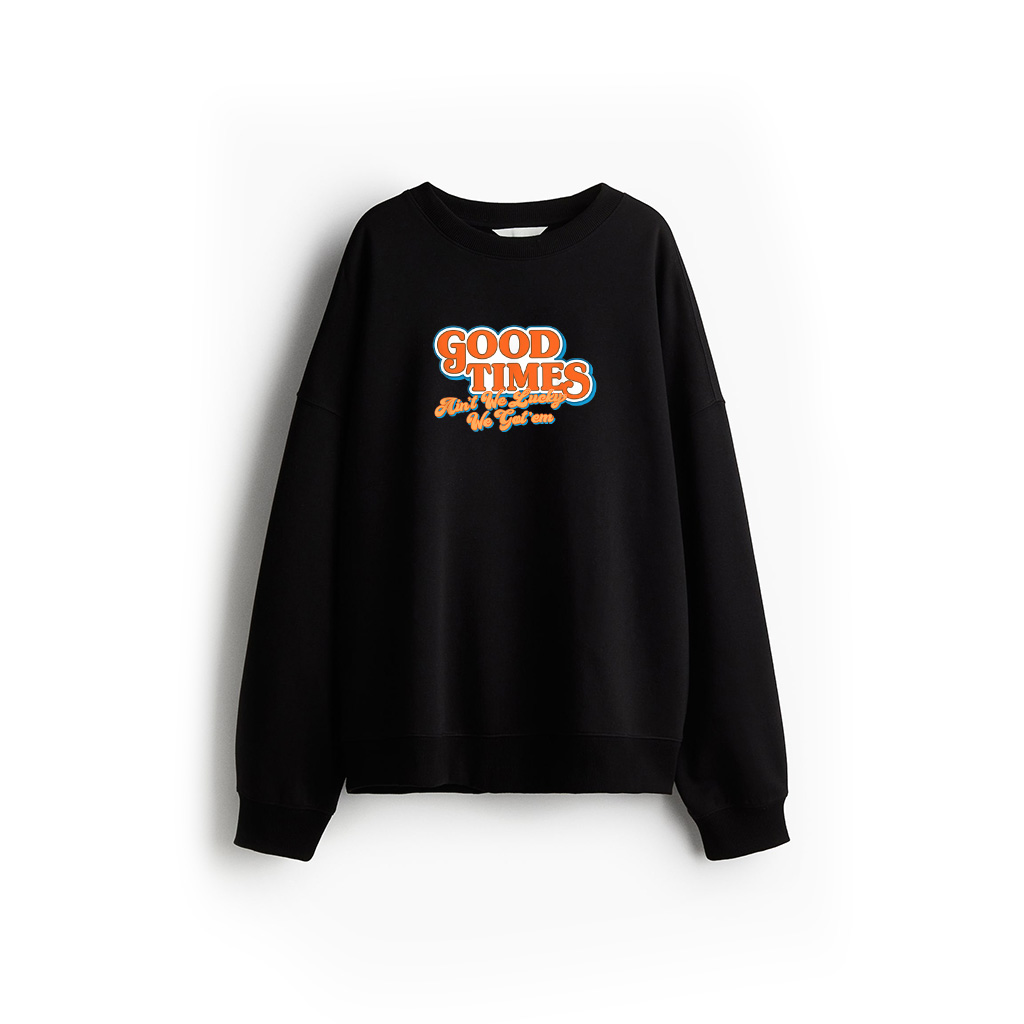 Good Times  Ain't We Lucky We Got'em Sweatshirt