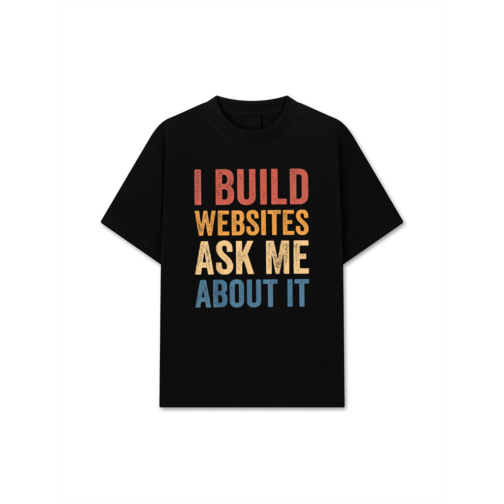 I Build Websites Ask Me About It T-Shirt