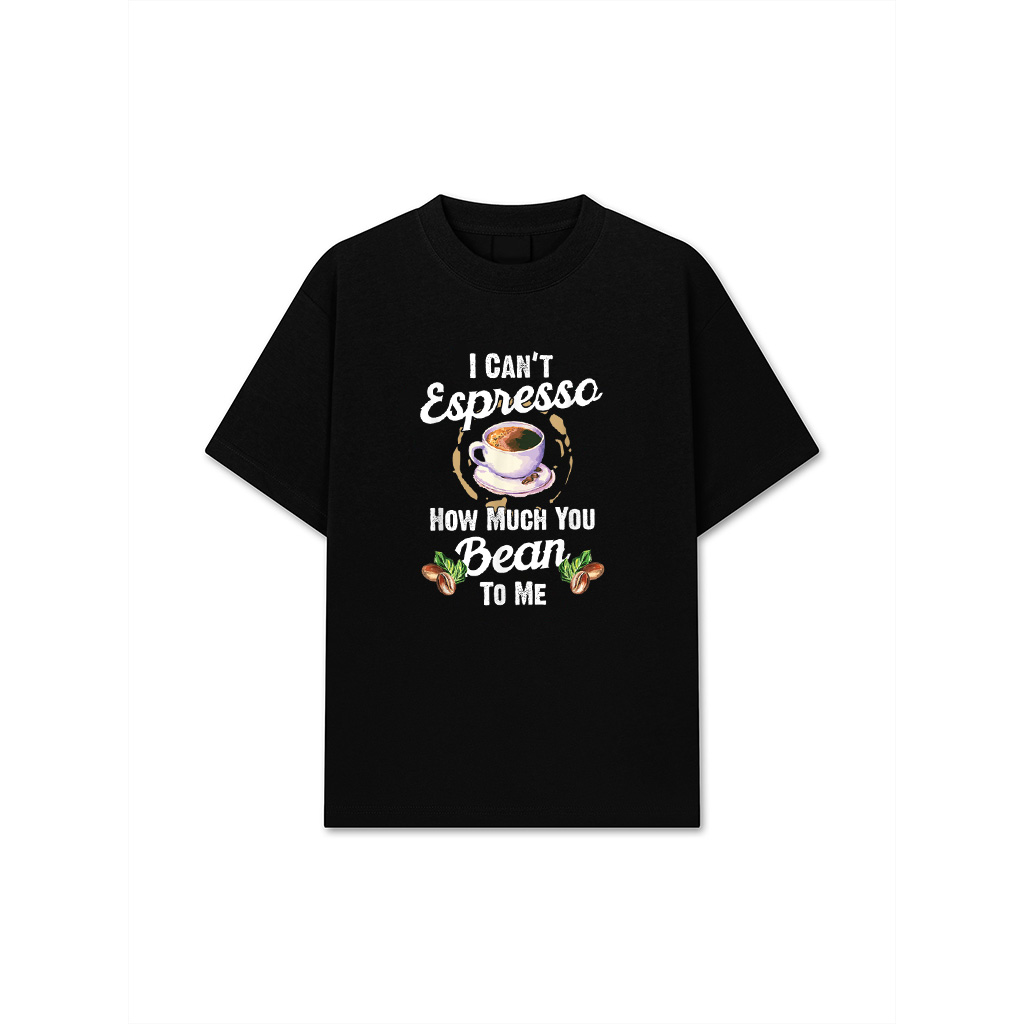 I Can't Espresso How Much You Bean To Me Funny Coffee Lovers T-Shirt