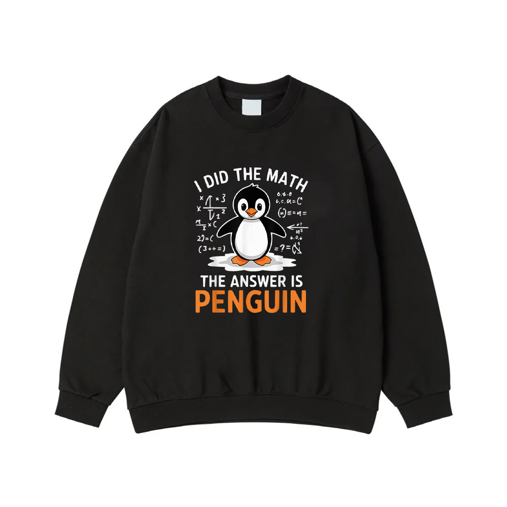 I Did The Math The Answer Is Penguin Funny Math Teacher Sweatshirt