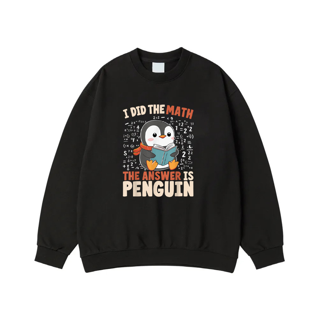 I Did The Math The Answer Is Penguin Funny Penguin Lover Sweatshirt