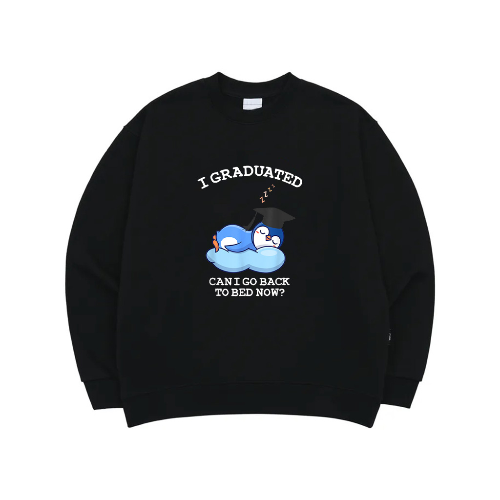 I Graduated Go Back To Bed Now Funny Penguin Graduation Sweatshirt