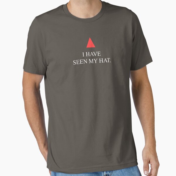 I HAVE SEEN MY HAT  Essential T Shirt