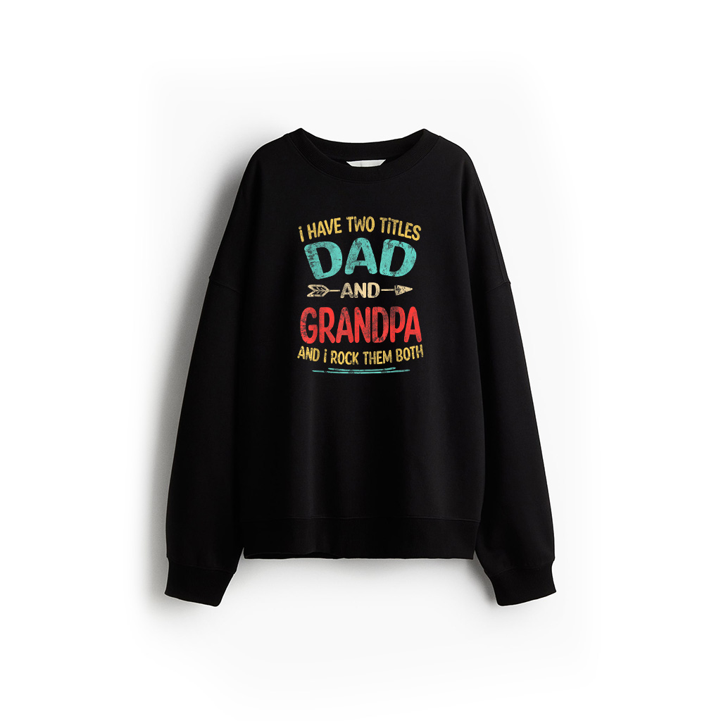 I Have Two Titles Dad And Grandpa Father's Day Grandpa Gift Sweatshirt