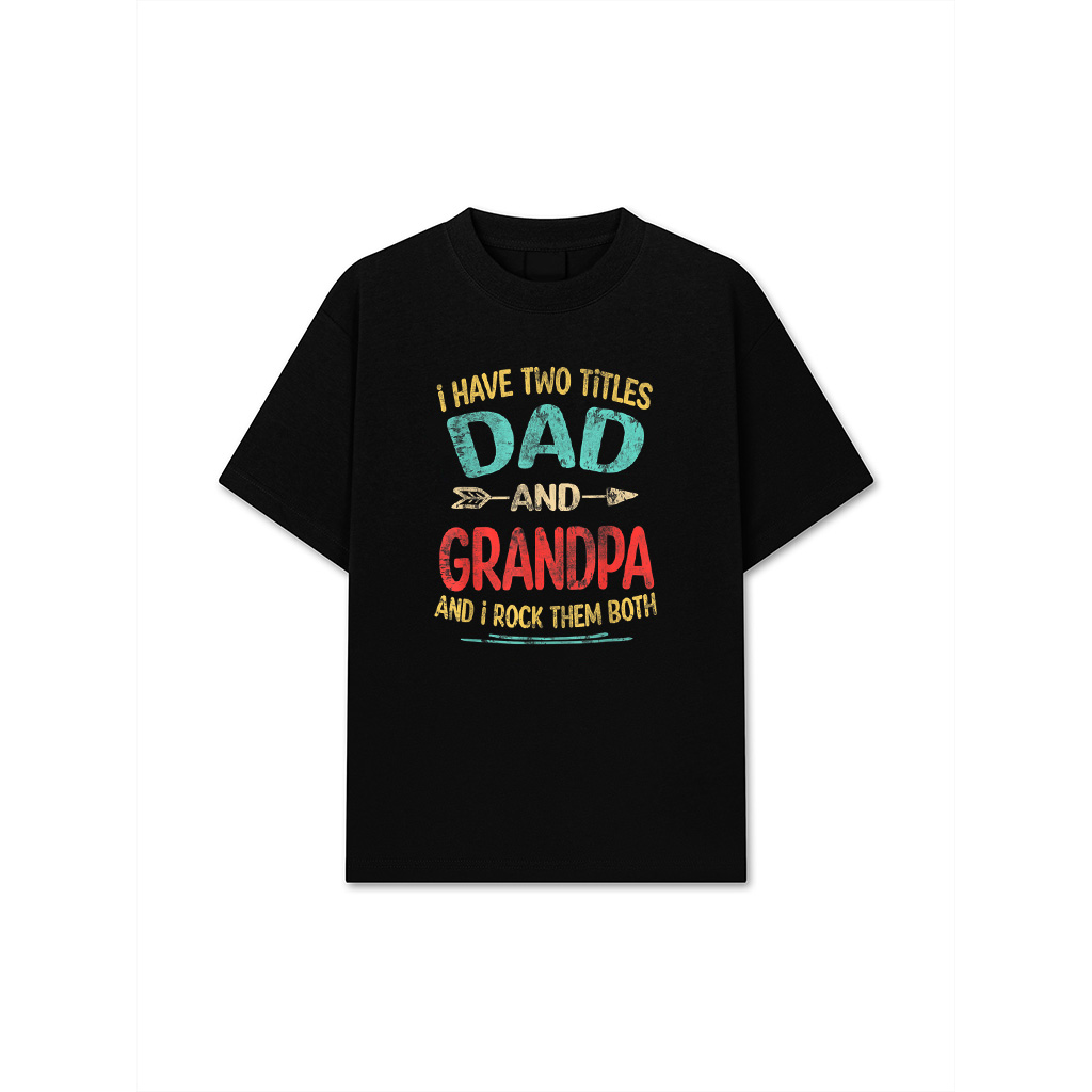 I Have Two Titles Dad And Grandpa Father's Day Grandpa Gift T-Shirt