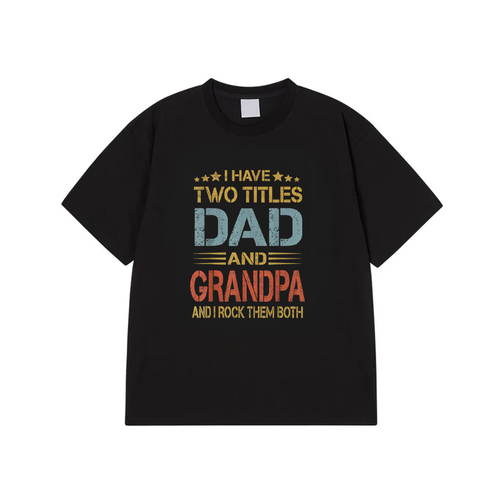 I Have Two Titles Dad And Grandpa Father's Day Grandpa Gift T-Shirt