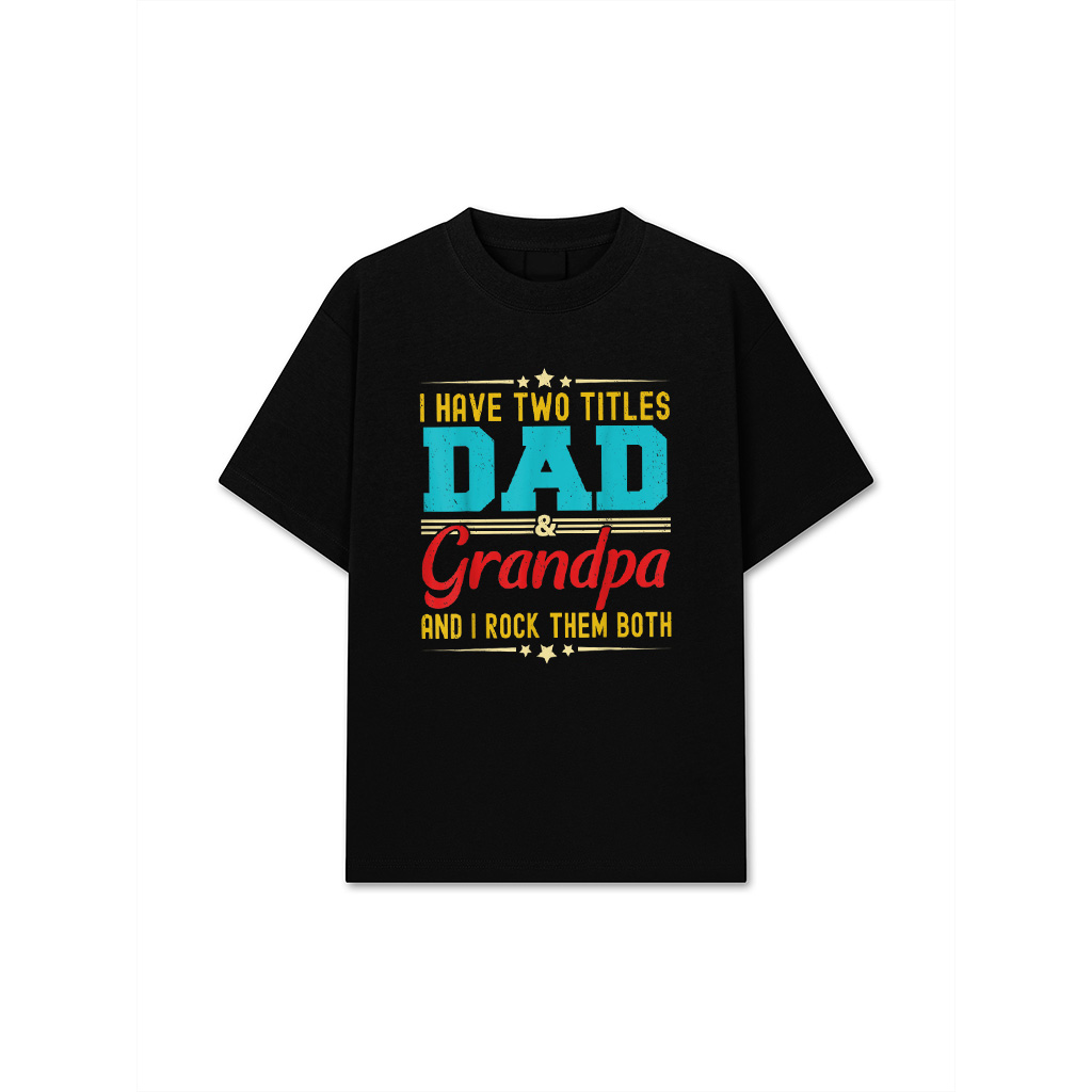 I Have Two Titles Dad And Grandpa Funny Father's Day Grandpa T-Shirt