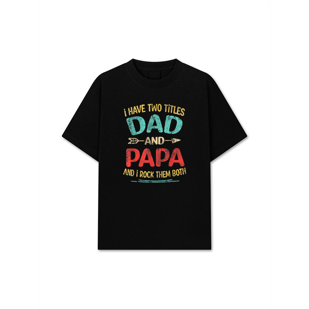 I Have Two Titles Dad And Papa Funny Father's Day Dad Gift T-Shirt