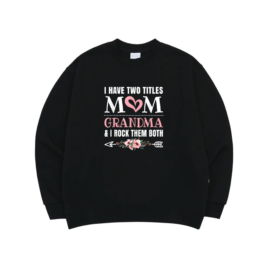 I Have Two Titles Mom And Grandma Cute Grandmother Sweatshirt