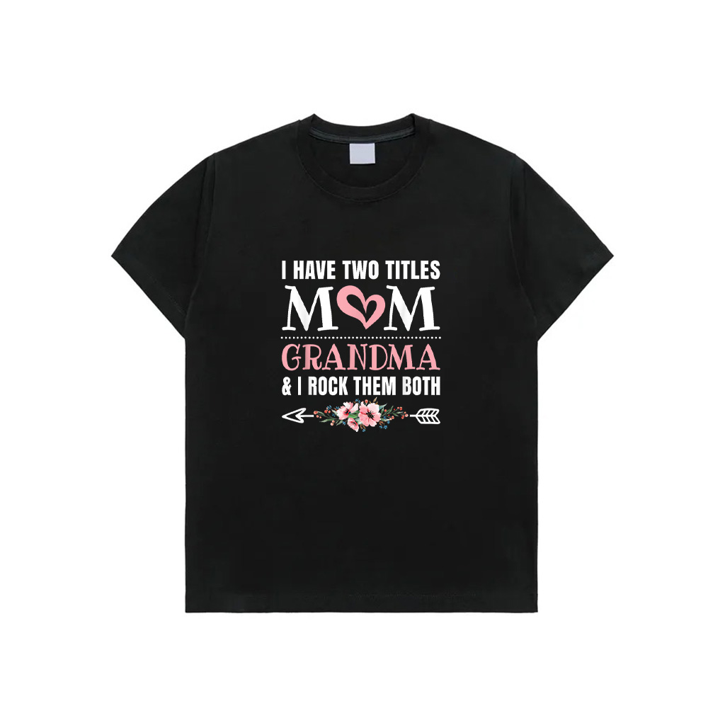I Have Two Titles Mom And Grandma Cute Grandmother T-Shirt