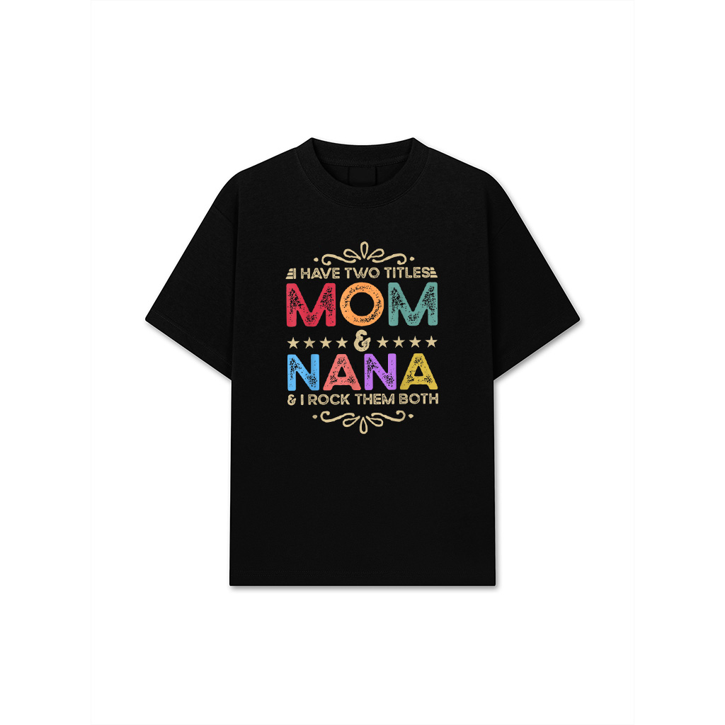 I Have Two Titles Mom And Nana Costume Mothers Day Design T-Shirt