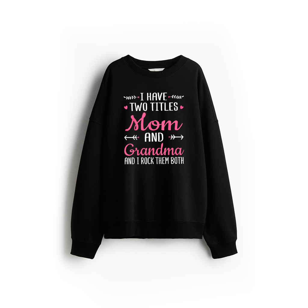 I Have Two Titles Mom Grandma And I Rock Them Mothers Day Sweatshirt