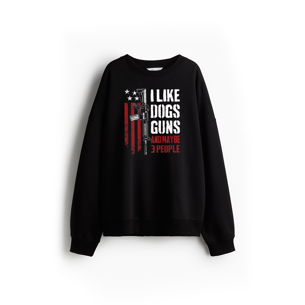 I Like Guns Dogs And Maybe 3 People Funny Gun Sweatshirt