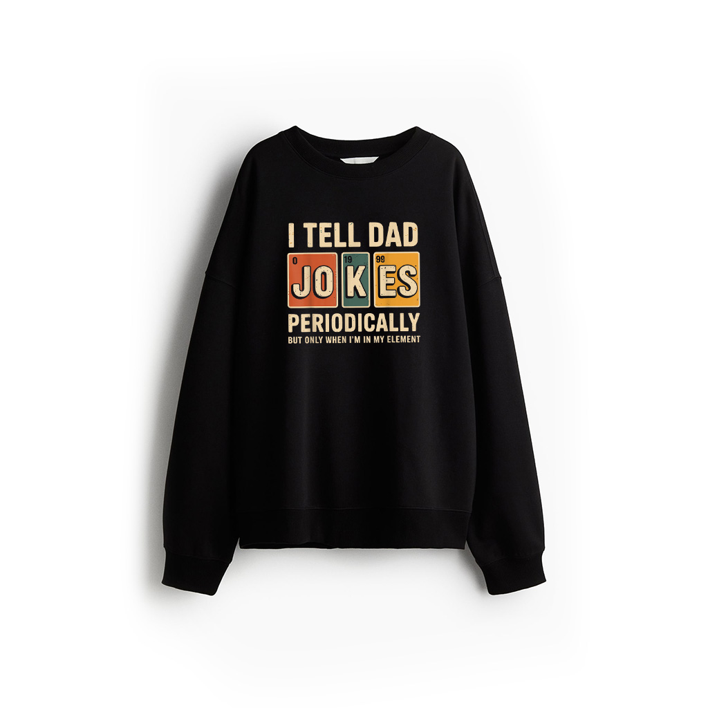 I Tell Dad Jokes Periodically Fathers Day Sweatshirt 21-07-2025