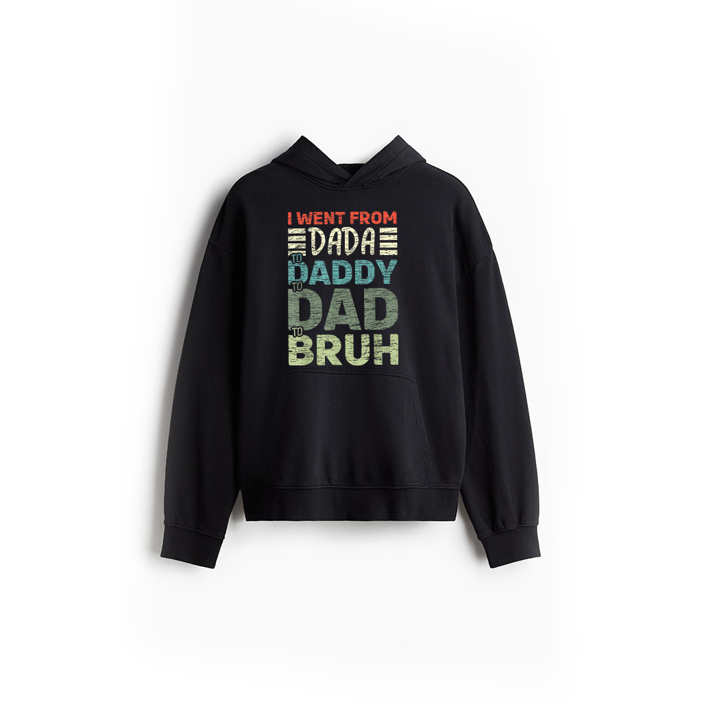 I Went From Dada To Daddy To Dad To Bruh Funny Fathers Day Hoodie