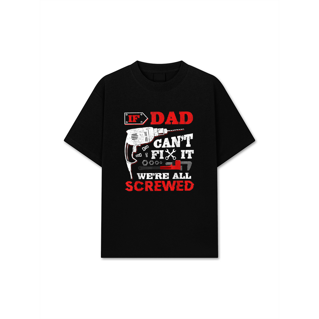 If Dad Can't Fix It We're All Screwed Funny Fathers Day Dad T-Shirt