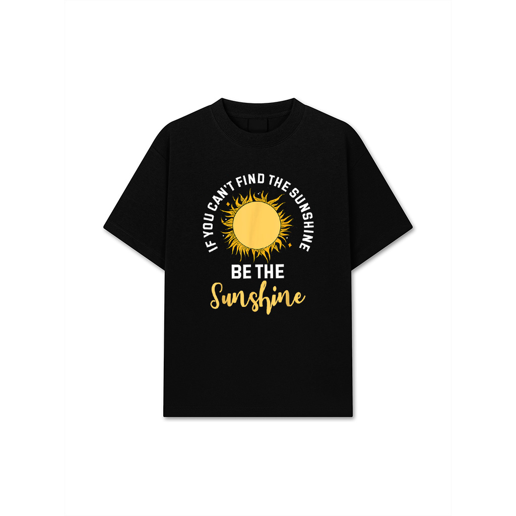 If You Can't Find The Sunshine Be The Sunshine Affirmation T-Shirt
