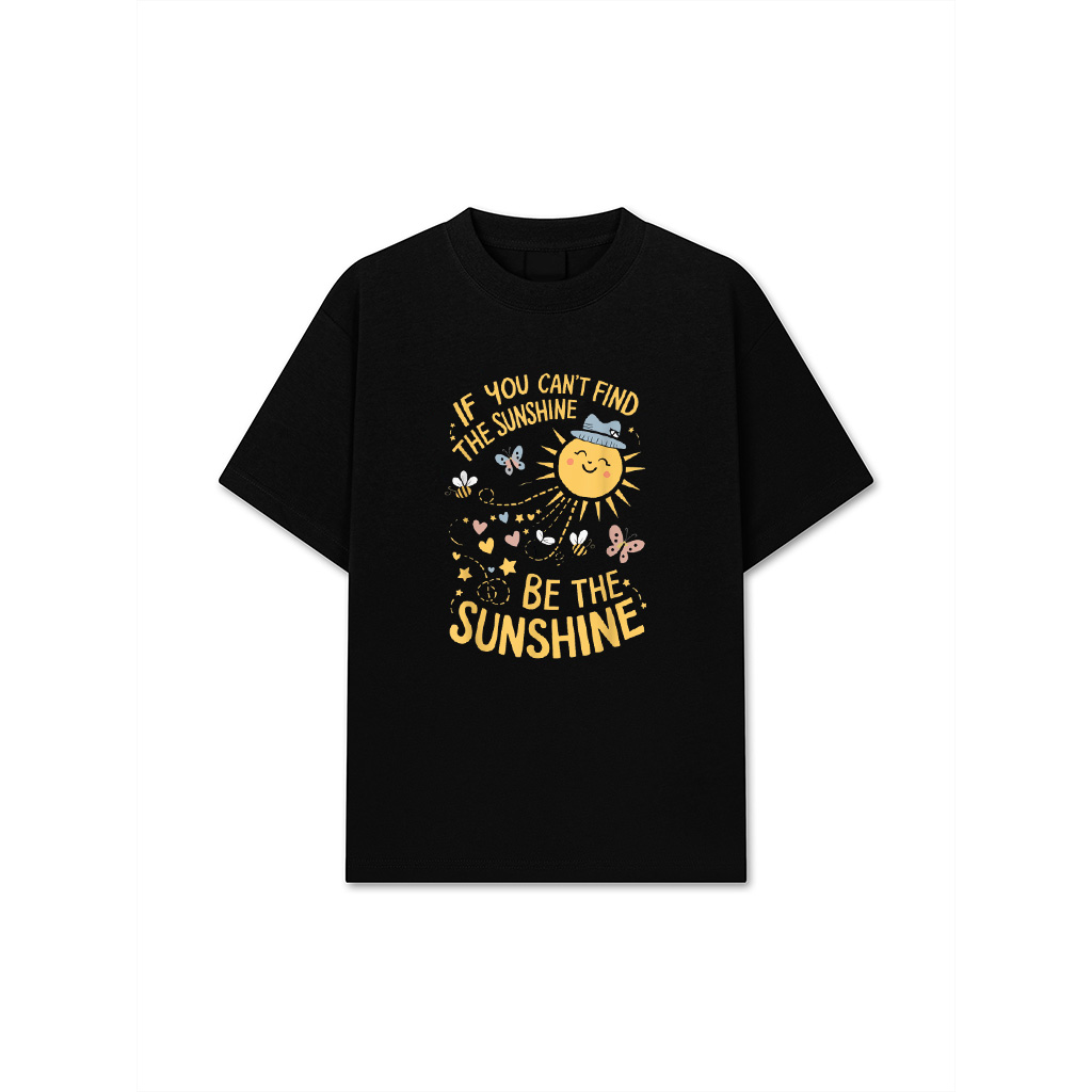 If You Can't Find The Sunshine Be The Sunshine T-Shirt
