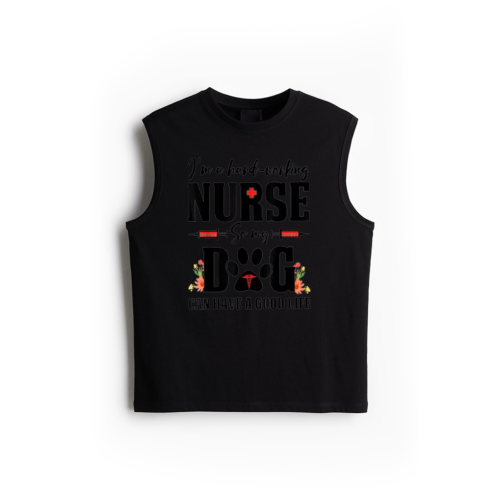 I'm A Hard Working Nurse So My Dog Can Have A Good Life Tank Top For Men Women Kids