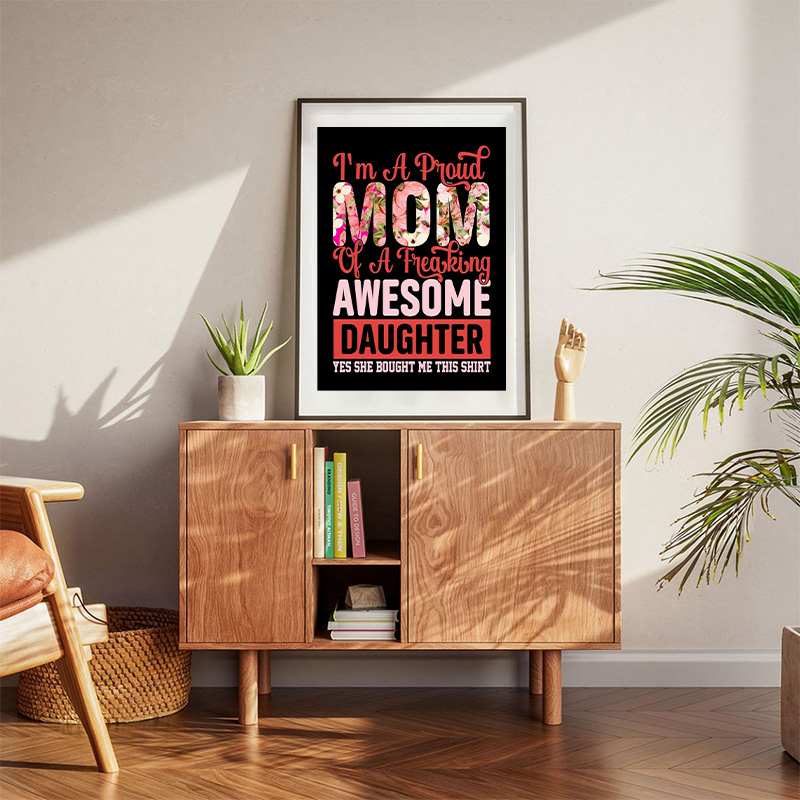 I'm A Proud Mom Of A Freaking Awesome Daughter Poster
