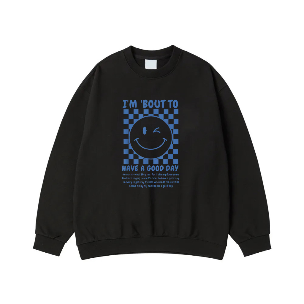 I'm Bout To Have A Good Day Sweatshirt