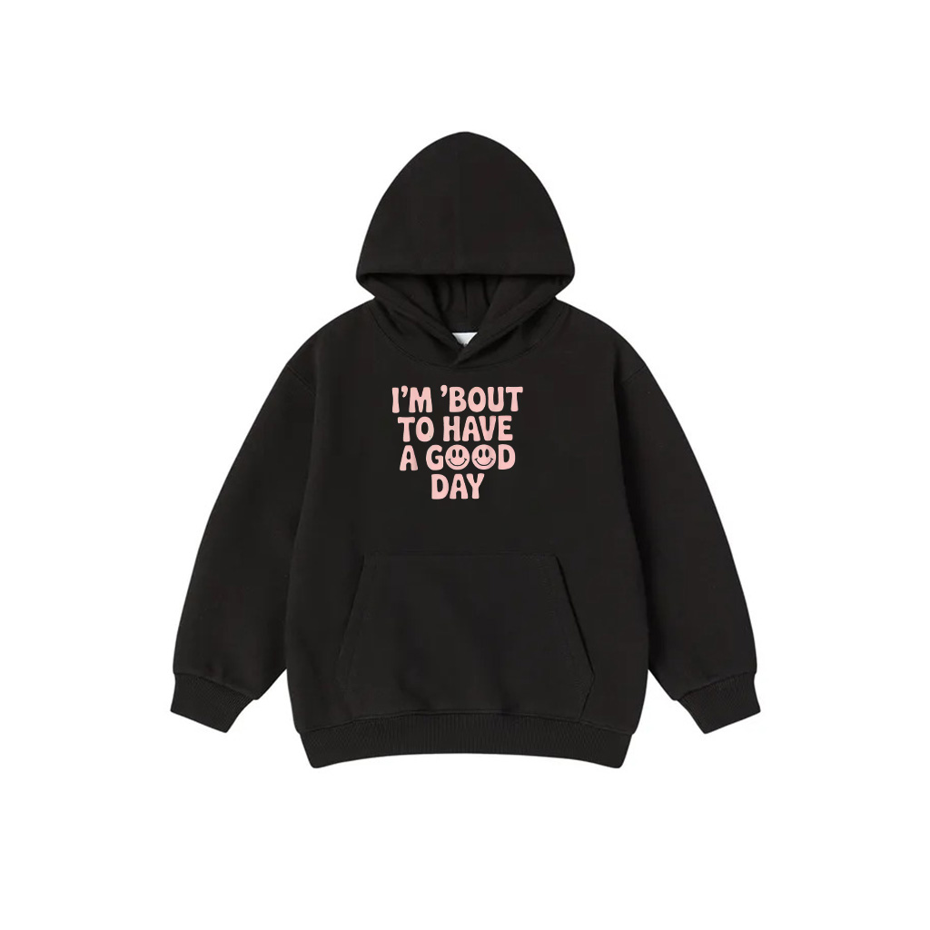 Im Bout To Have A Good Day Unique Smiling Good Day Vibes Hoodie