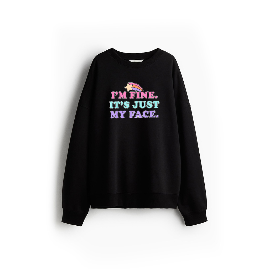 I'm Fine It's Just My Face Shirt, I'm Fine It's Just My Face Sweatshirt