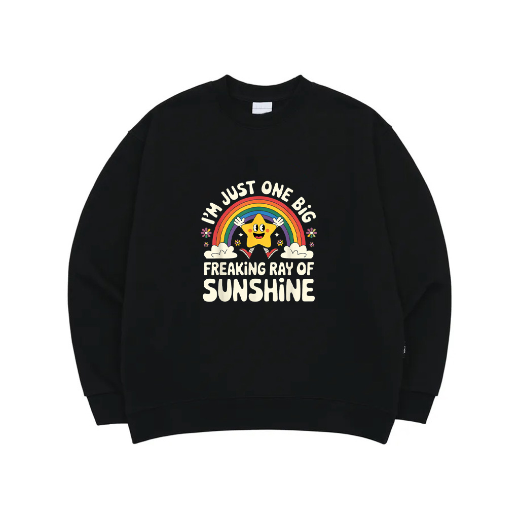 I'm Just One Big Freaking Ray Of Sunshine Shirt Sweatshirt