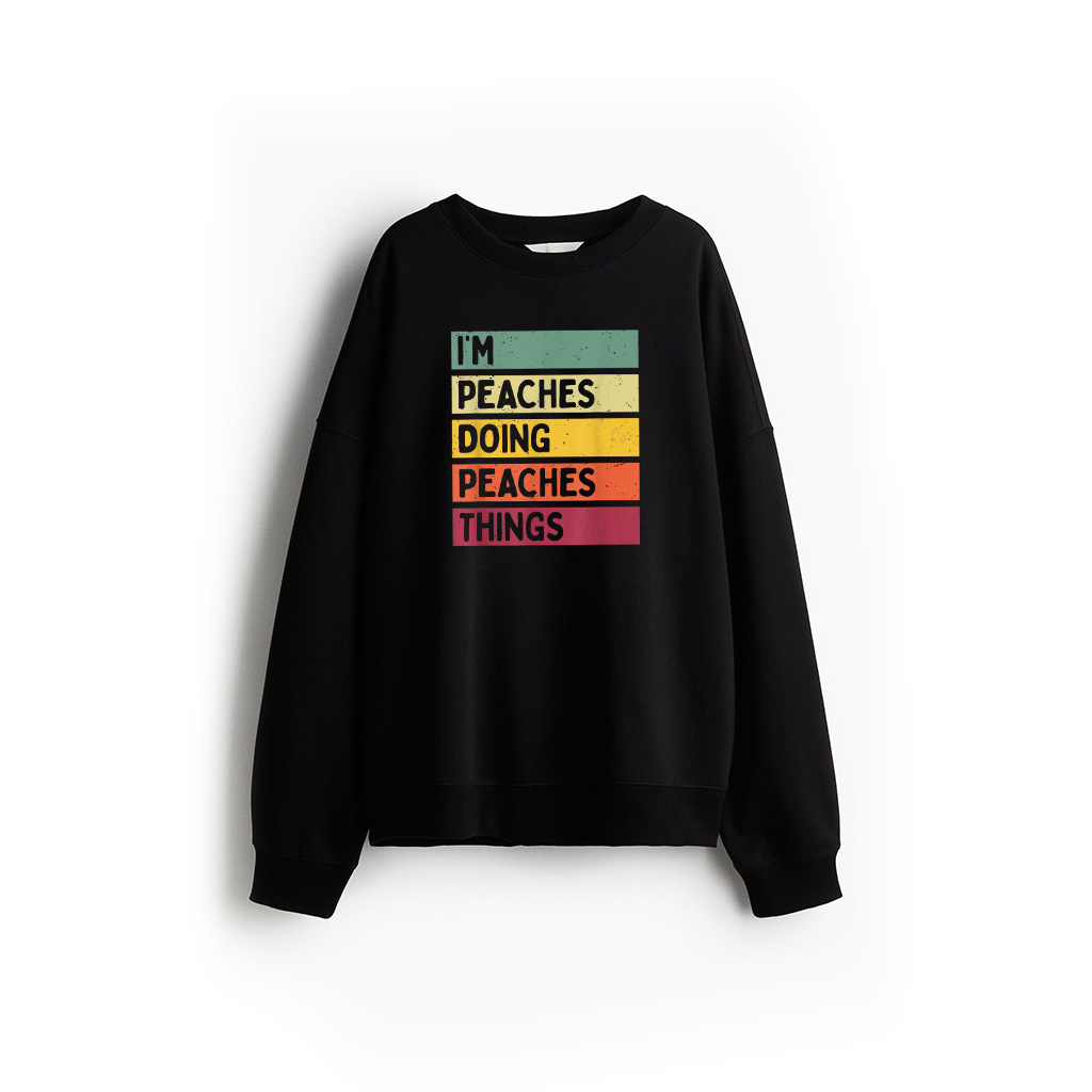 I'm Peaches Doing Peaches Things Funny Personalized Quote Sweatshirt