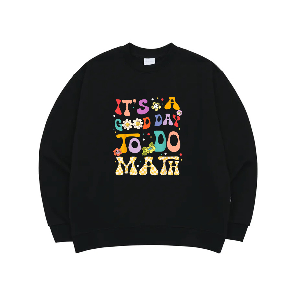 It's A Good Day To Do Math Teacher Student 1St Day Of School Sweatshirt