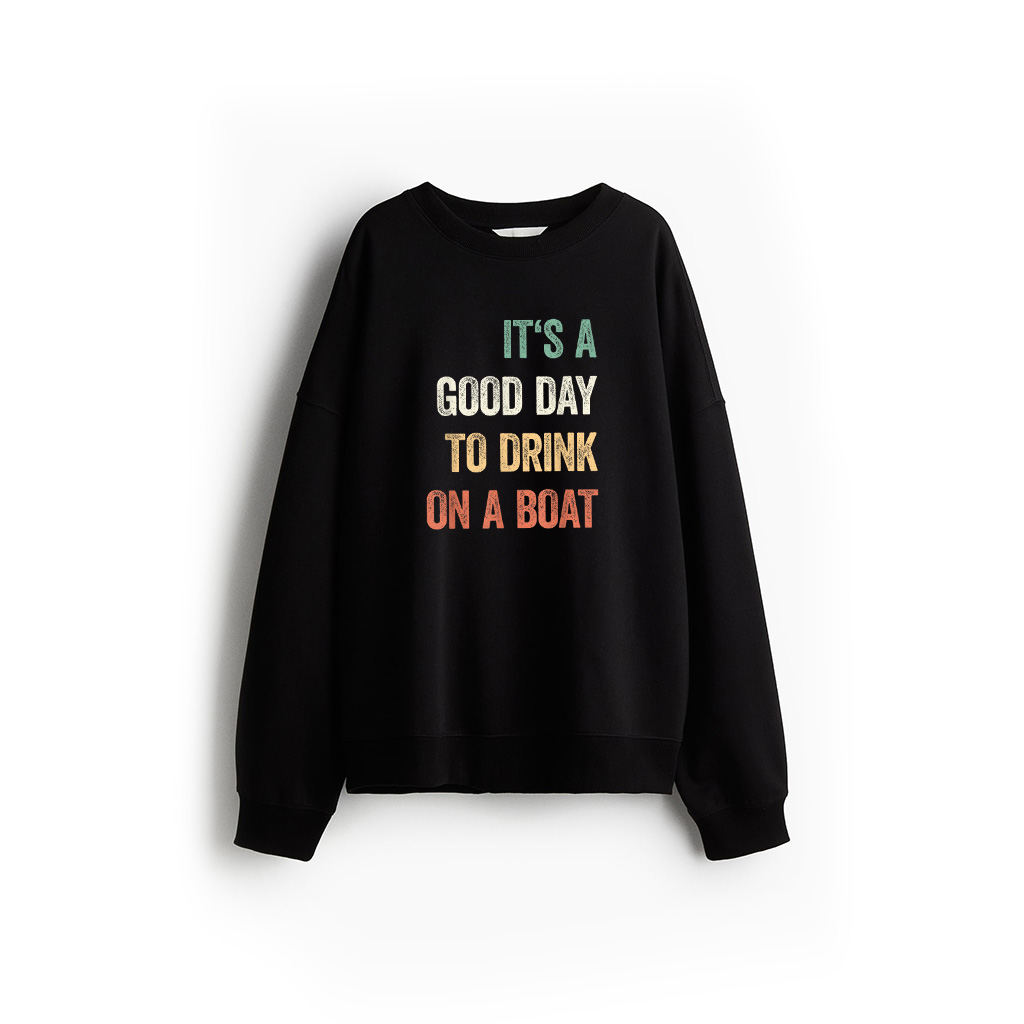 It's A Good Day To Drink On A Boat Vintage Color Boating Sweatshirt