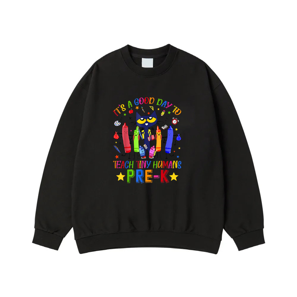 It's A Good Day To Teach Tiny Humans Pre K Cat Teacher Lover Sweatshirt